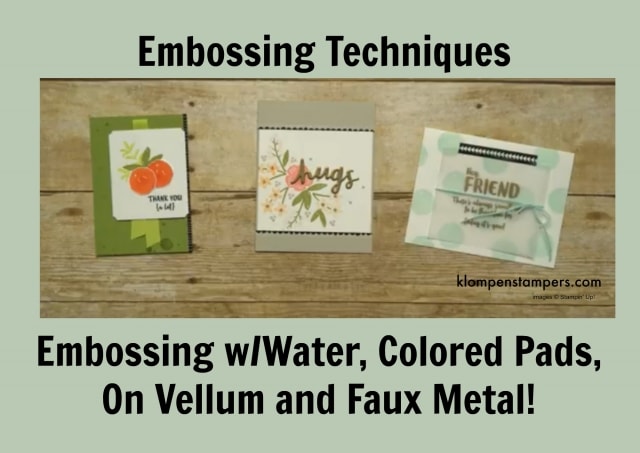 Embossing Techniques: Embossing with Water, Colored Ink Pads, On Vellum and creating Faux Metal